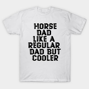 Horse Dad Like A Regular Dad But Cooler T-Shirt